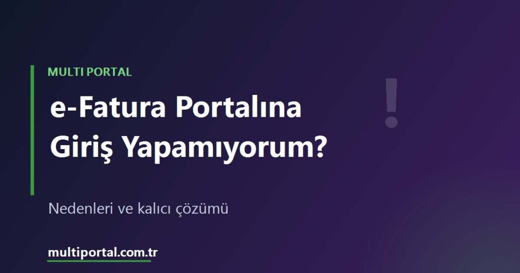 e-Fatura portalına giriş sorunları ve kalıcı çözümü - Multi Portal