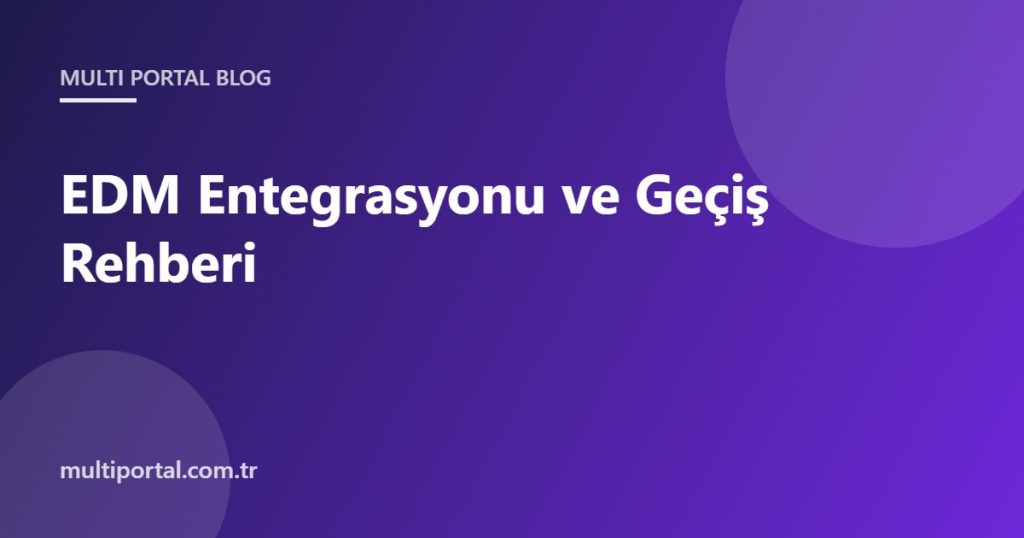 EDM entegrasyonu ve Multi Portal geçiş rehberi kapak görseli